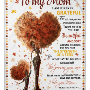 To My Mom I Am Forever Grateful For That You Are Blanket, Special Mother’s Day Gifts
