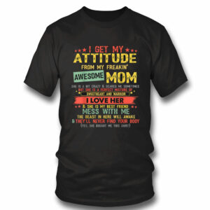 I Get My Attitude From My Freaking Awesome Mom I Love Her Shirt, Funny Mother’s Day Gifts