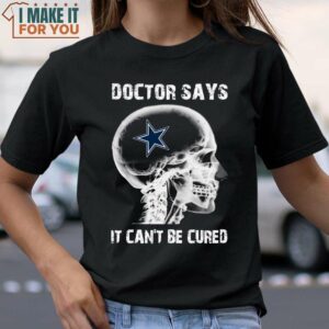 Doctor Says It Can't Be Cured Dallas Cowboys Shirt Cowboys Gifts for Him 2