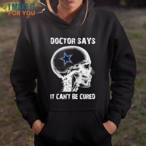 Doctor Says It Can't Be Cured Dallas Cowboys Shirt Cowboys Gifts for Him 3