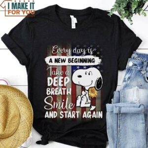 Every Day Is A New Beginning Take A Deep Breath Smile US Flag Independence Day Snoopy T-Shirt Every Day Is A New Beginning Take A Deep Breath Smile US Flag Independence Day Snoopy T-Shirt