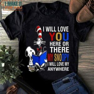 I Will Love You Here Or There My Snoopy I Will Love My Anywhere Snoopy Cat T-Shirt I Will Love You Here Or There My Snoopy I Will Love My Anywhere Snoopy Cat T-Shirt
