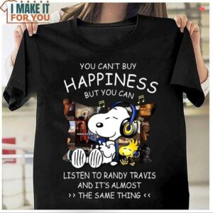 You Can’t Buy Happiness But You Can Listen To Randy Travis Snoopy Shirt You Can’t Buy Happiness But You Can Listen To Randy Travis Snoopy Shirt