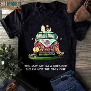 You May Say I’m A Dreamer But I’m Not The Only One Snoopy And Friends Hippie Car T-Shirt You May Say I’m A Dreamer But I’m Not The Only One Snoopy And Friends Hippie Car T-Shirt