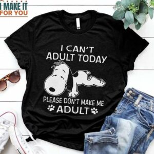 Snoopy I Can’T Adult Today Please Don’T Make Me Adult Shirt, Gift For Snoopy Fans