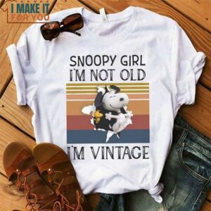 Snoopy Girl I’m Not Old I’m Vintage Shirt for Her