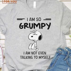 Snoopy I Am So Grumpy I Am Not Even Talking To Myself Shirt, Snoopy Gifts