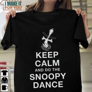 Keep Calm And Do The Snoopy Dance T-shirt, Unique Snoopy Gifts for Fans