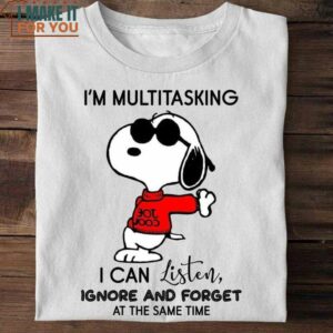 Snoopy I’m Multitasking I Can Listen Ignore And Forget Tee, Funny Snoopy Lovers Shirt