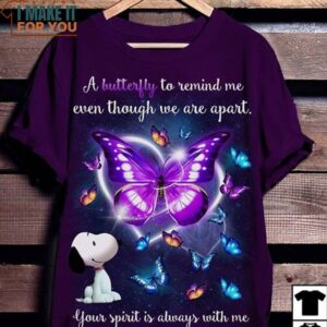 A Butterfly To Remind Me Even Though We Are Apart Your Spirits Is Always Me Snoopy Shirt