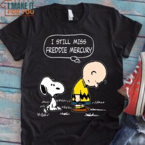 I Still Miss Freddie Mercury Snoopy And Charlie Brown T-Shirt, Unique Snoopy Gifts for Fans