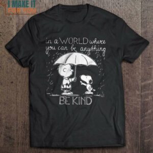 In A World Where You Can Be Anything Be Kind Snoopy And Charlie T-Shirt