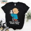 Life Is Better With A Dog Snoopy Charlie Brown T-Shirt