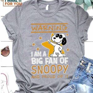 Warning I Am A Big Fan Of Snoopy And Proud Of It T-Shirt, Unique Snoopy Gifts for Fans