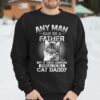 Any Man Can Be A Father Someone Special To Be A Cat Daddy T-Shirt, Meaningful Father’s Day Gifts