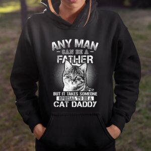 Any Man Can Be A Father Someone Special To Be A Cat Daddy T Shirt Meaningful Fathers Day Gifts 4