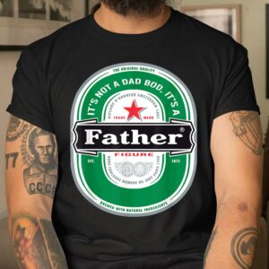Beer Lover Funny Shirt Its Not a Dad Bod Its a Father Figure T Shirt Best Fathers Day Gift Ideas 3