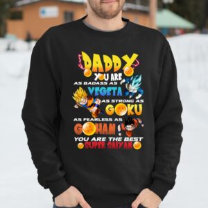 Daddy You Are as Badass as Vegeta as Strong as Goku as Fearless as Gohan Shirt Awesome Fathers Day Gifts 2
