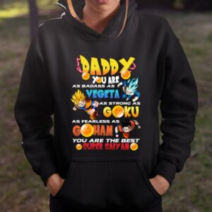 Daddy You Are as Badass as Vegeta as Strong as Goku as Fearless as Gohan Shirt Awesome Fathers Day Gifts 3
