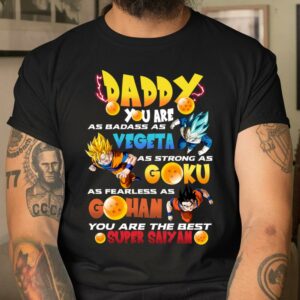 Daddy You Are as Badass as Vegeta as Strong as Goku as Fearless as Gohan Shirt Awesome Fathers Day Gifts 4