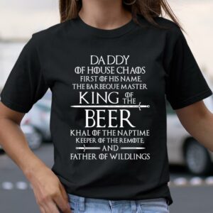 Daddy of House Chaos King of the Beer Father of Wildlings Sword Shirt Great Fathers Day Gifts 2