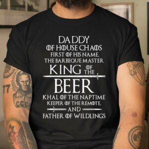 Daddy of House Chaos King of the Beer Father of Wildlings Sword Shirt Great Fathers Day Gifts 4
