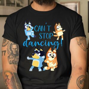 Cant Stop Dancing Bluey Dad Mum Lover Shirt Family Gift on Fathers Day 2