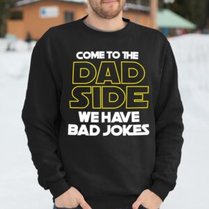 Come to the Dad Side We Have Bad Jokes T Shirt Great Fathers Day Gifts 2