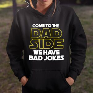 Come to the Dad Side We Have Bad Jokes T Shirt Great Fathers Day Gifts 3