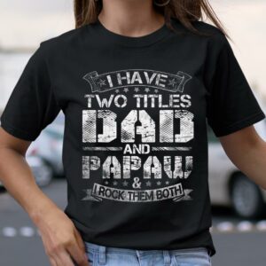 I Have Two Titles Dad And Papaw T Shirt Funny Fathers Day Gift 4