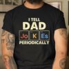 I Tell Dad Jokes Periodically T-Shirt, Awesome Gifts For Dad