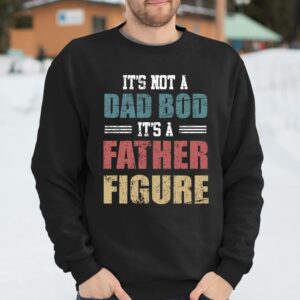 Its Not A Dad Bod Its A Father Figure Vintage T Shirt Funny Fathers Day Gifts 3