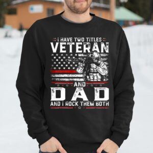 Veteran Shirt I Have Two Titles Veteran And Dad American Flag T Shirt Gifts To Give Dad 3