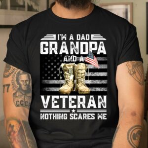 Veteran Shirt I m a Dad Grandpa And A Veteran Nothing Scares Me Vintage Flag T Shirt Cool Gift Ideas For Dad 4