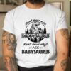 Don’t Mess With Daddysaurus Don’t Know Why Ask Babysaurus Shirt, Mens Fathers Day Gifts