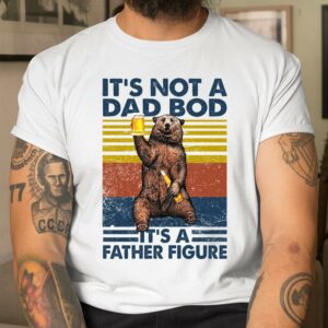Its Not a Dad Bod Its a Father Figure Shirt Father's Day Gift 4