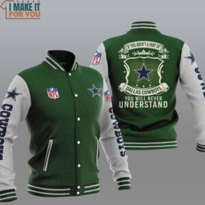 NFL Dallas Cowboys Green You Will Never Understand Baseball Jacket, Dallas Cowboys Gifts for Football Lovers
