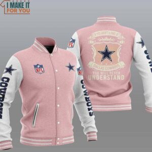 NFL Dallas Cowboys Pink You Will Never Understand Baseball Jacket, Dallas Cowboys Gifts for Holidays