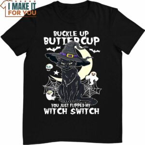 Buckle Up Butter Cup You Just Flipped My Witch Switch Black Cat T-Shirt