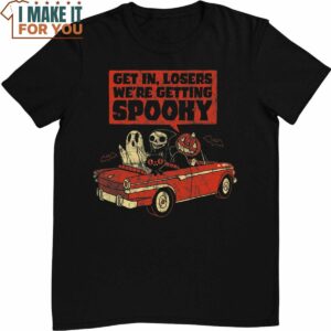 Get In Losers We’re Getting Spooky Halloween Costume T-Shirt, Cute Halloween Presents