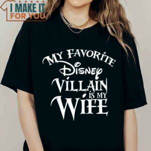 My Favorite Disney Villain Is My Wife Disney T Shirt Disney Shirt For Men Man Disney Halloween Shirt 2