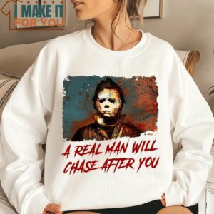 Halloween Shirt Funny Halloween Shirt A Real Man Will Chase After You Halloween Sweatshirt 4