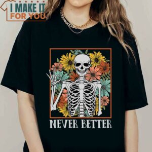 Halloween Shirts Women Never Better Skeleton Floral Skull T Shirt 2