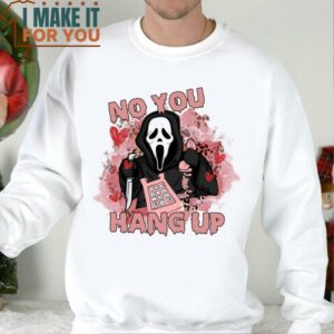 No You Hang Up Shirt Ghostface Valentine Shirt Funny Ghost Face Sweatshirt Halloween Shirt 3