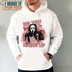 No You Hang Up Shirt Ghostface Valentine Shirt Funny Ghost Face Sweatshirt Halloween Shirt 4