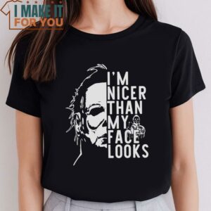 Michael Myers Im Nicer Than My Face Looks Shirt Enjoyable Halloween Gift 2