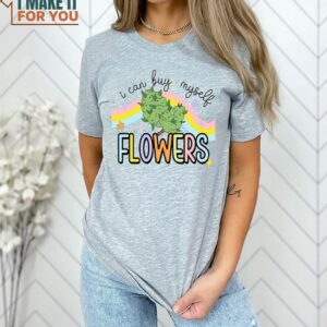 Miley Cyrus Fan Gifts I can Buy Myself Flowers 420 Recreational Shirt Gift Ideas for Music Lovers 2