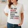 We Are Never Getting Back Together Like Ever Swifties Gifts Taylor Swift Sweatshirt, Gift Ideas for Music Lovers