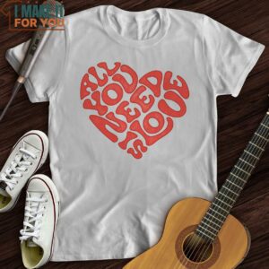 All You Need Is Love T Shirt Gifts for Musicians 3