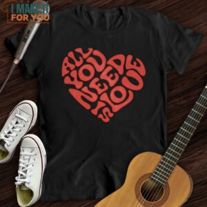 All You Need Is Love T Shirt Gifts for Musicians 4